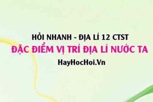 Đặc điểm vị trí địa lý của Việt Nam nước ta? Địa lí 12 Chân trời sáng tạo
